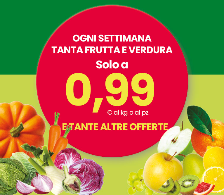 Ogni settimana tanta frutta e verdura a 0,99 € al kg o al pz e tante altre offerte