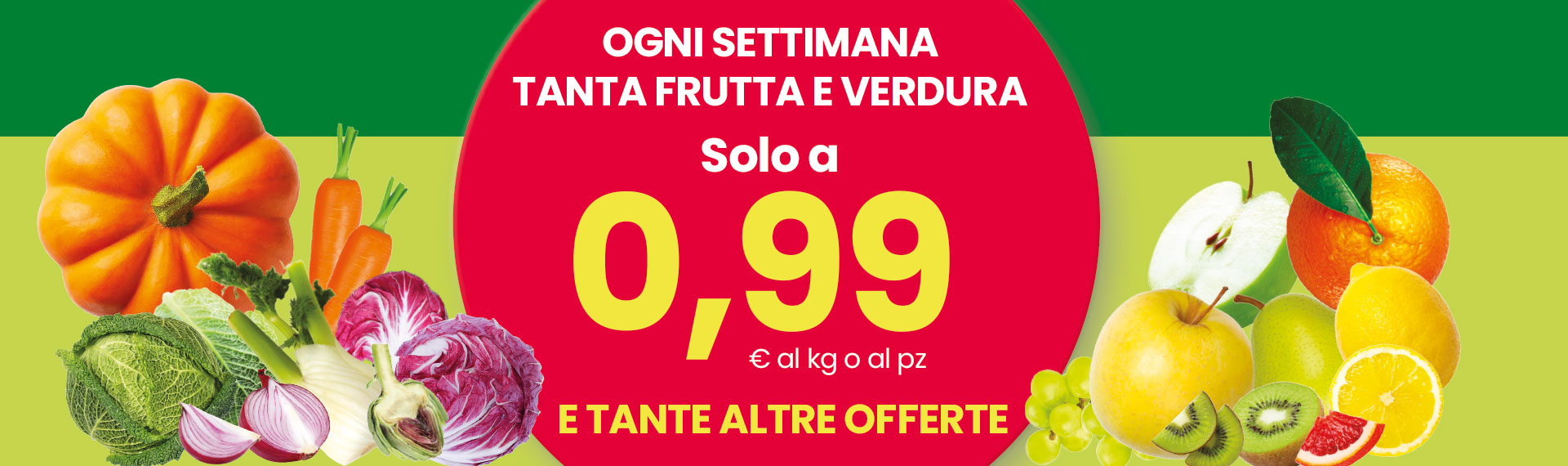 Ogni settimana tanta frutta e verdura a 0,99 € al kg o al pz e tante altre offerte